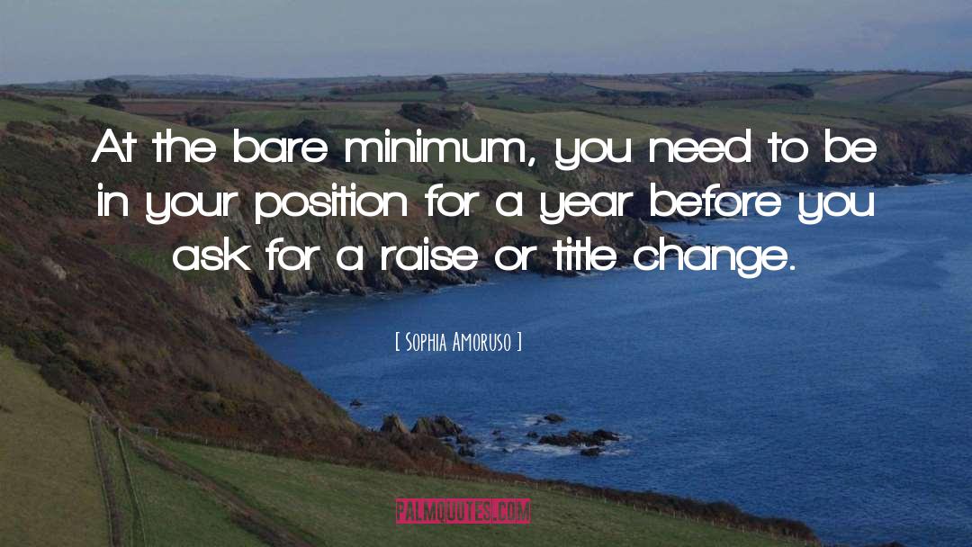 Sophia Amoruso Quotes: At the bare minimum, you