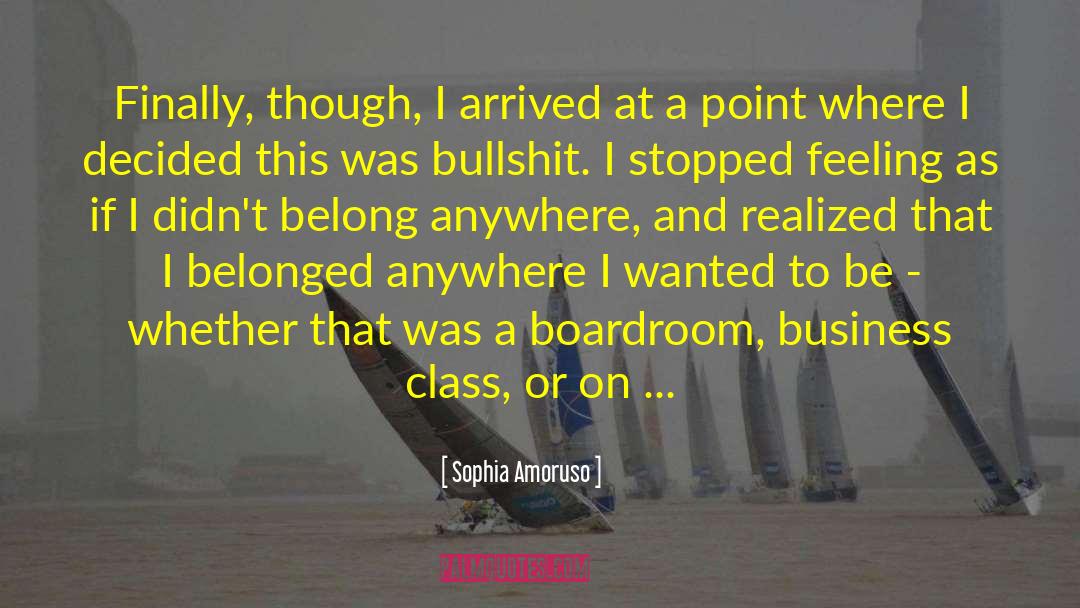 Sophia Amoruso Quotes: Finally, though, I arrived at