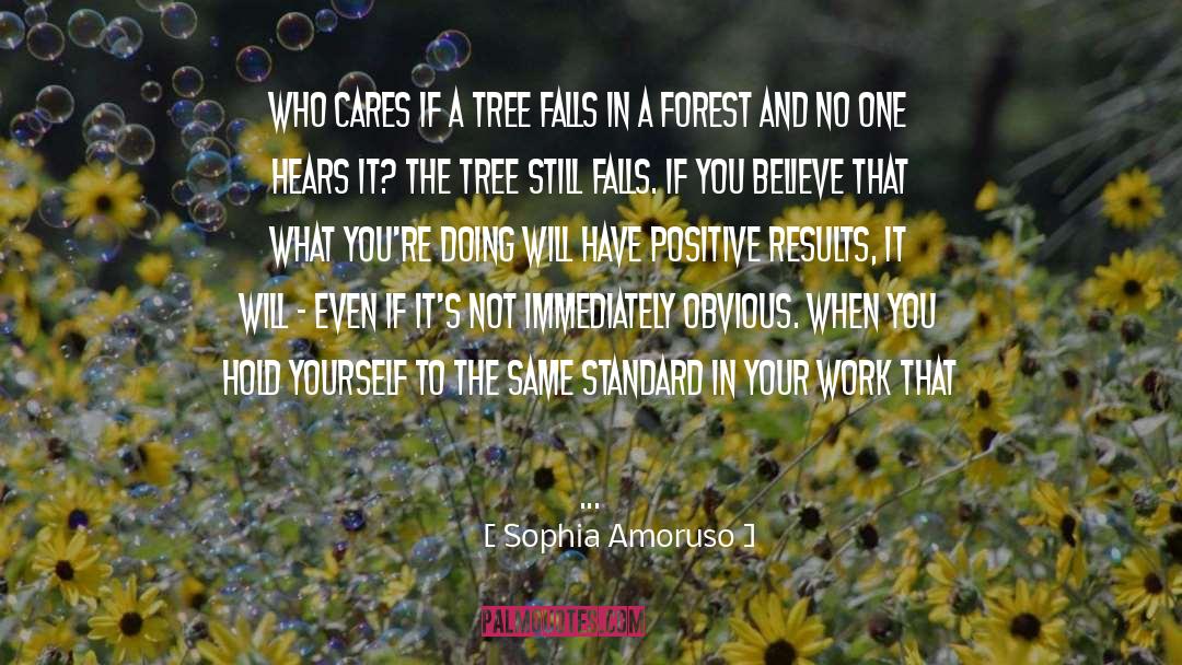 Sophia Amoruso Quotes: Who cares if a tree