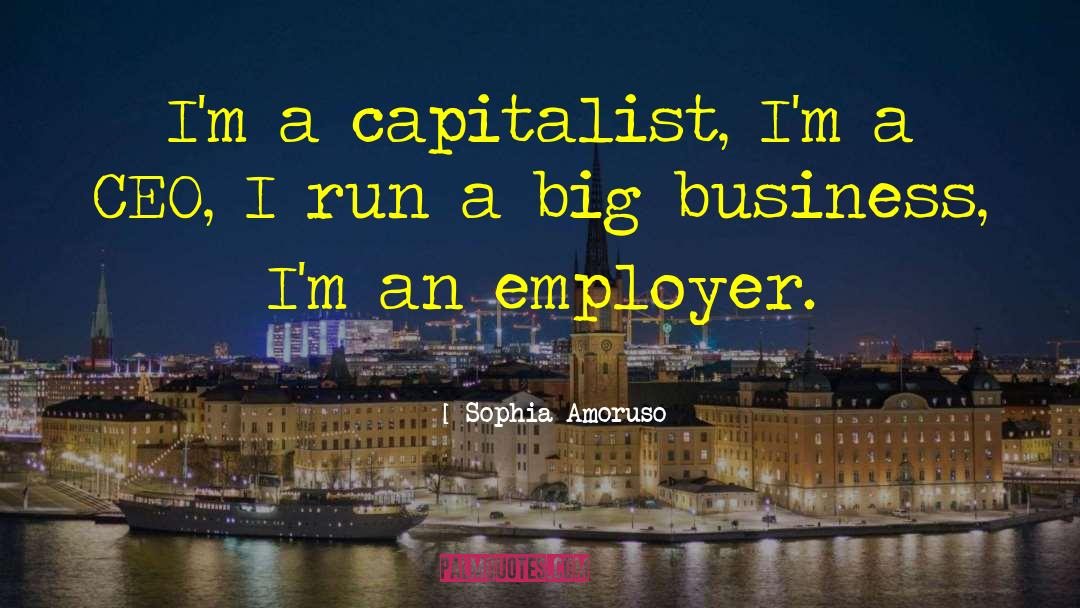 Sophia Amoruso Quotes: I'm a capitalist, I'm a