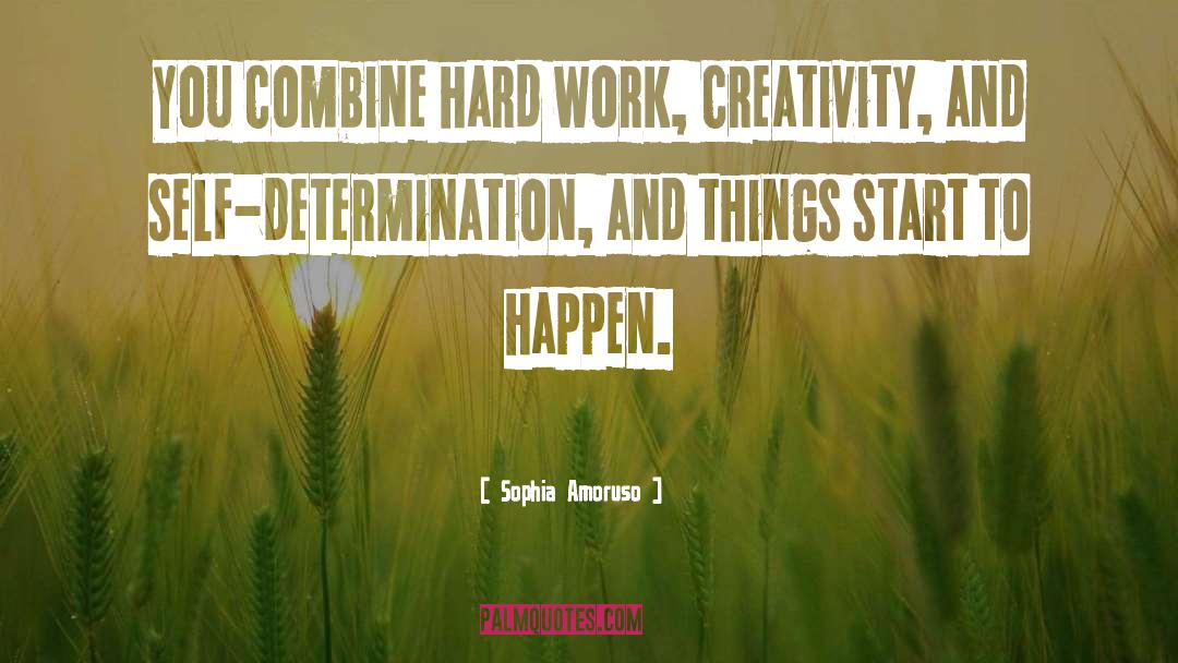 Sophia Amoruso Quotes: You combine hard work, creativity,
