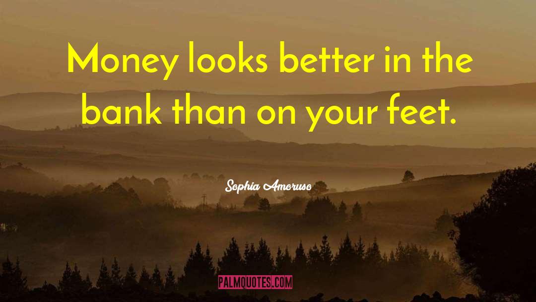 Sophia Amoruso Quotes: Money looks better in the