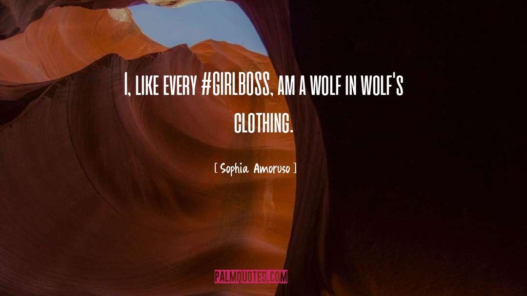 Sophia Amoruso Quotes: I, like every #GIRLBOSS, am