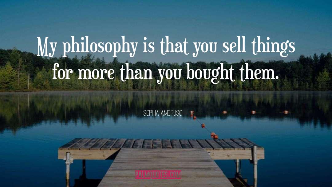 Sophia Amoruso Quotes: My philosophy is that you