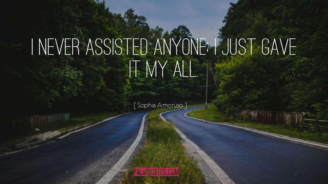 Sophia Amoruso Quotes: I never assisted anyone; I
