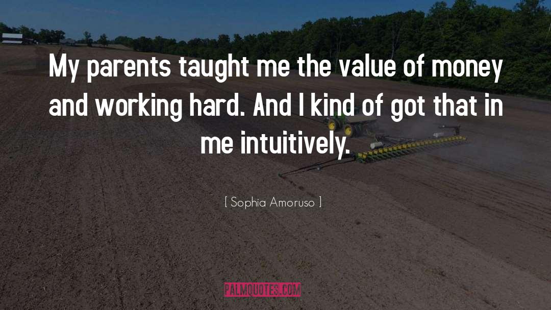 Sophia Amoruso Quotes: My parents taught me the