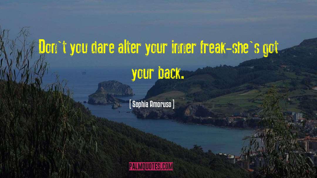 Sophia Amoruso Quotes: Don't you dare alter your