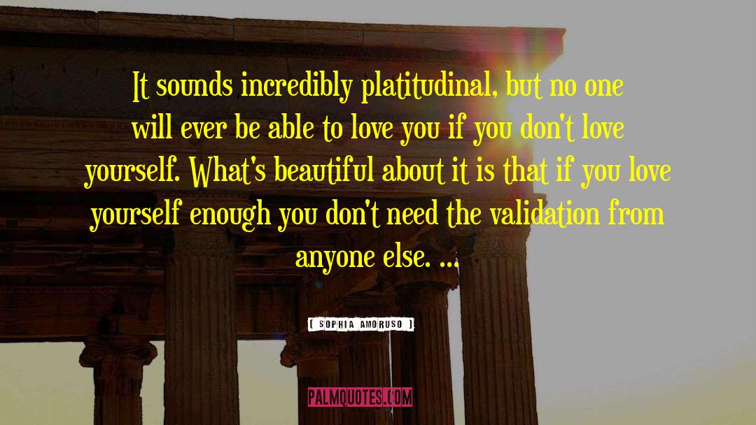 Sophia Amoruso Quotes: It sounds incredibly platitudinal, but