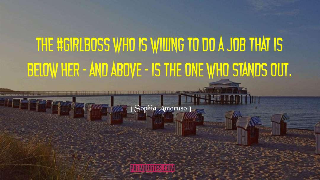 Sophia Amoruso Quotes: The #GIRLBOSS who is willing