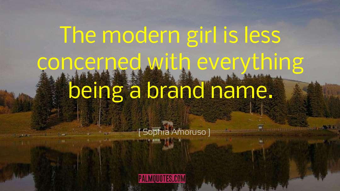 Sophia Amoruso Quotes: The modern girl is less