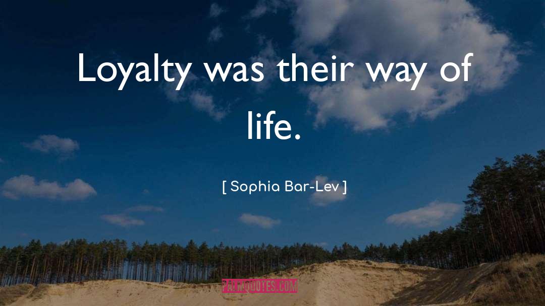 Sophia Bar-Lev Quotes: Loyalty was their way of