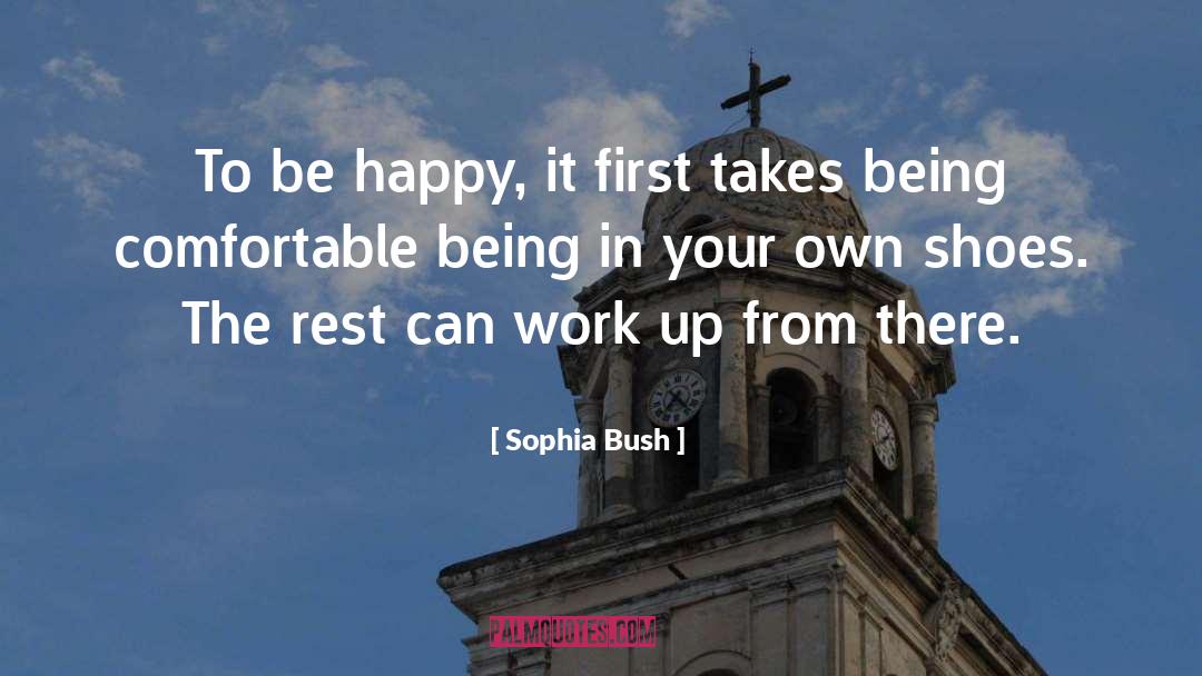 Sophia Bush Quotes: To be happy, it first