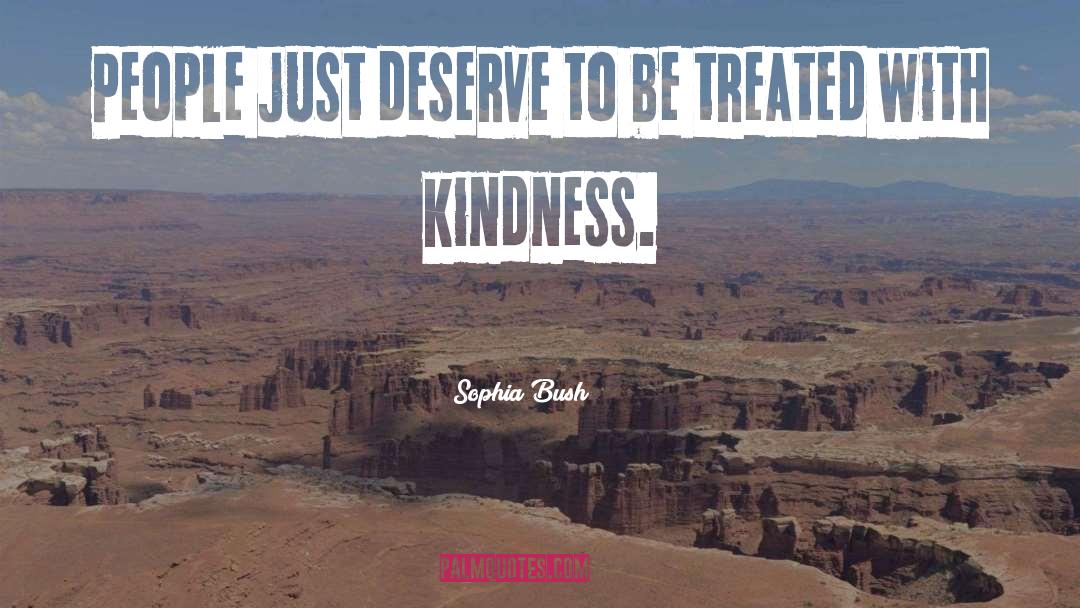 Sophia Bush Quotes: People just deserve to be