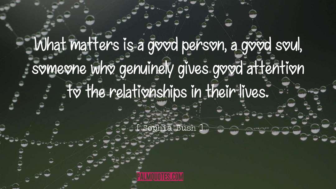 Sophia Bush Quotes: What matters is a good