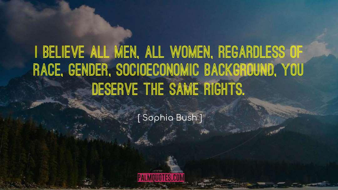 Sophia Bush Quotes: I believe all men, all