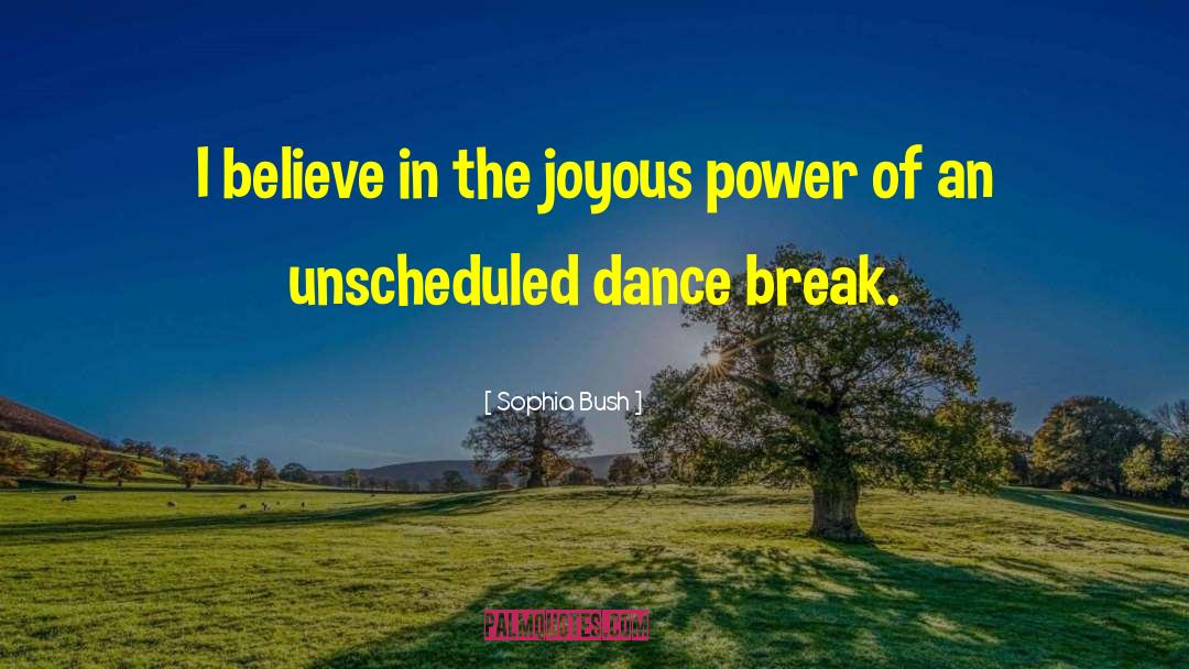 Sophia Bush Quotes: I believe in the joyous