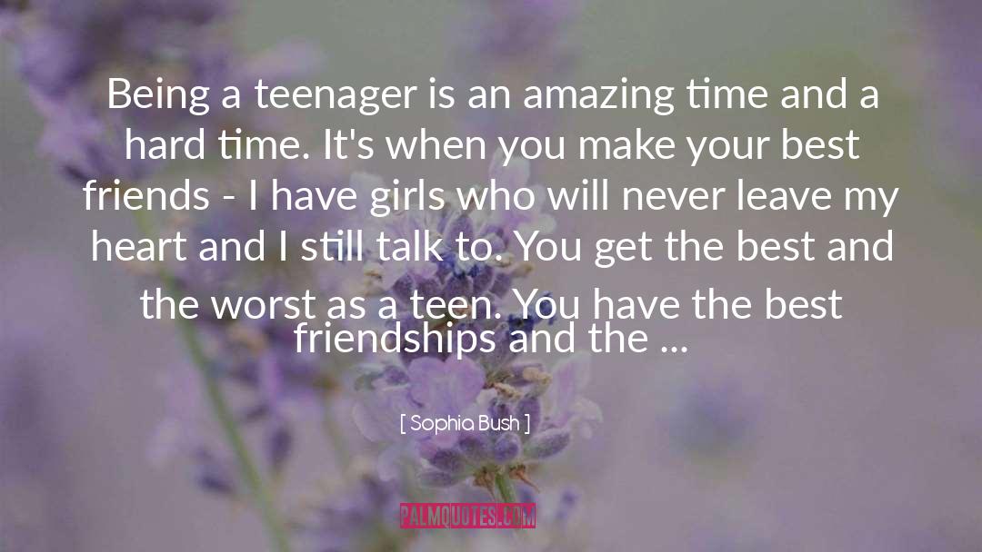 Sophia Bush Quotes: Being a teenager is an