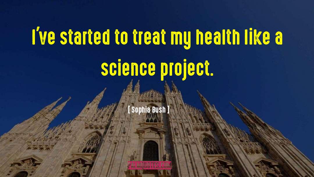 Sophia Bush Quotes: I've started to treat my