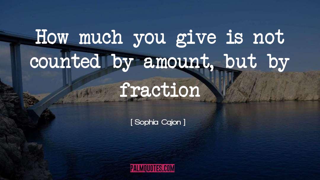 Sophia Cajon Quotes: How much you give is