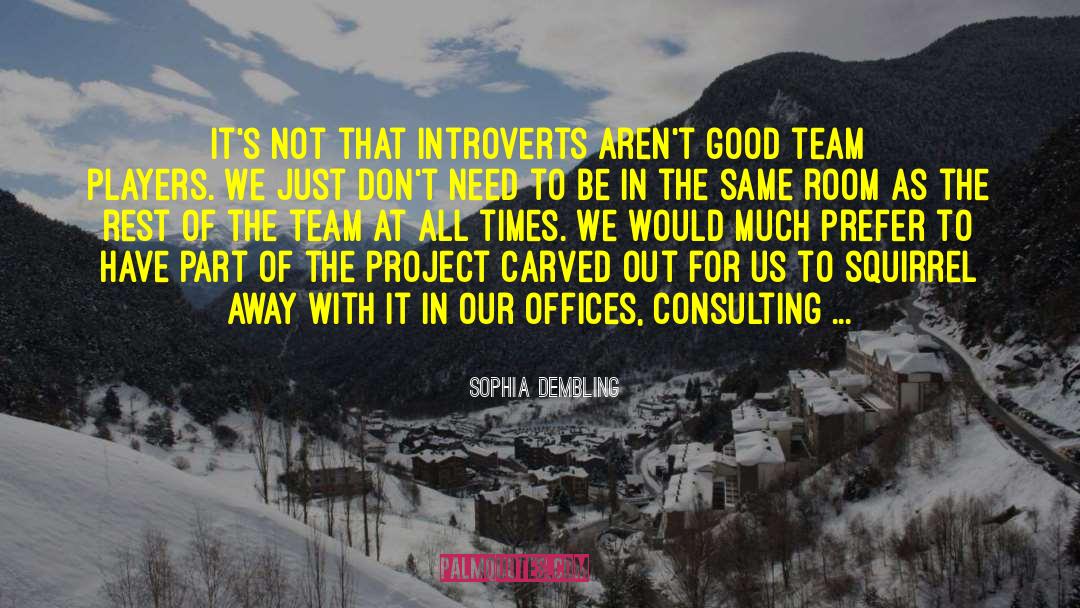 Sophia Dembling Quotes: It's not that introverts aren't