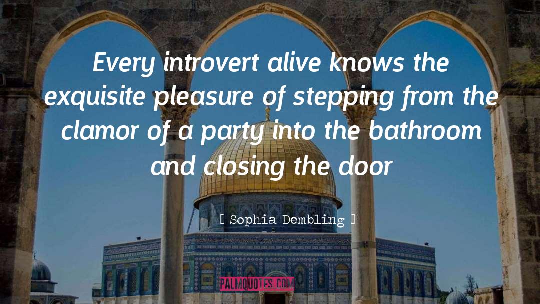 Sophia Dembling Quotes: Every introvert alive knows the