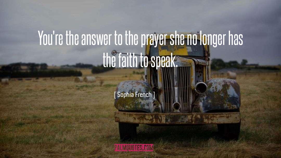 Sophia French Quotes: You're the answer to the