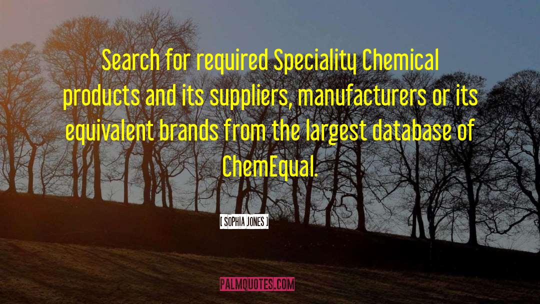 Sophia Jones Quotes: Search for required Speciality Chemical