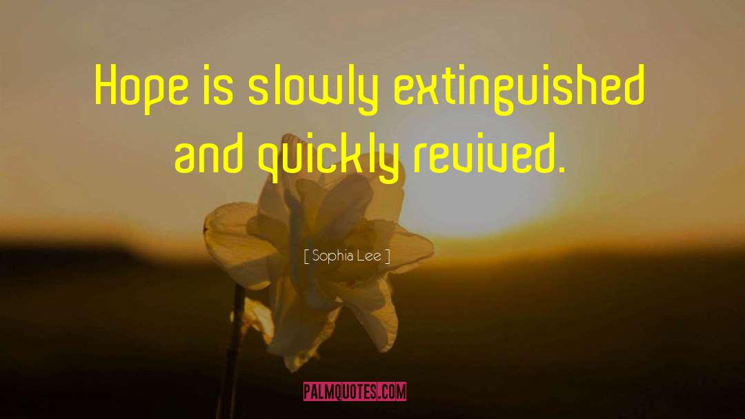 Sophia Lee Quotes: Hope is slowly extinguished and