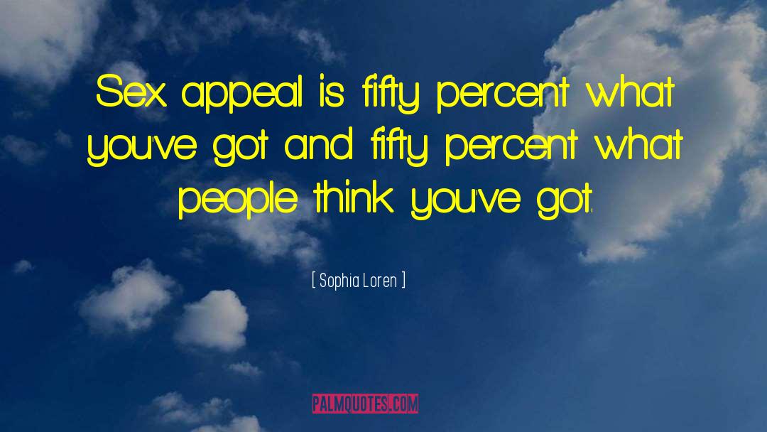 Sophia Loren Quotes: Sex appeal is fifty percent