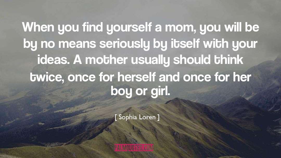 Sophia Loren Quotes: When you find yourself a