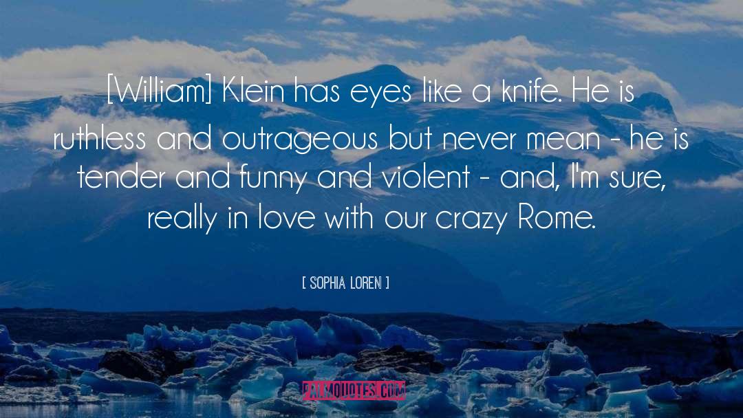 Sophia Loren Quotes: [William] Klein has eyes like