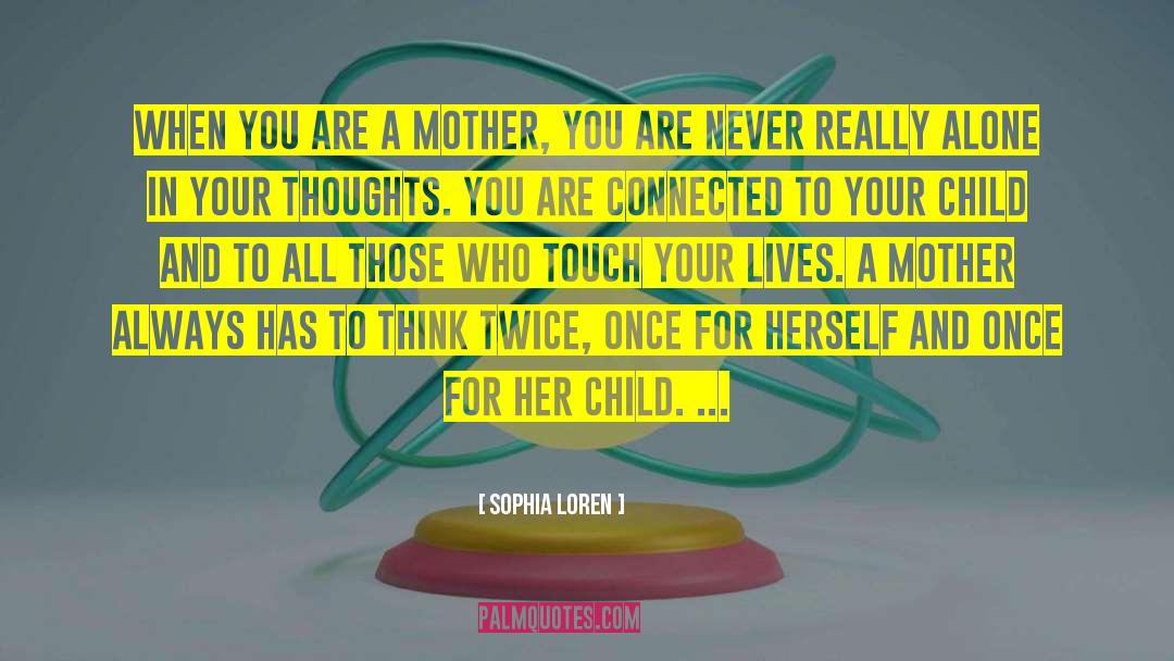 Sophia Loren Quotes: When you are a mother,