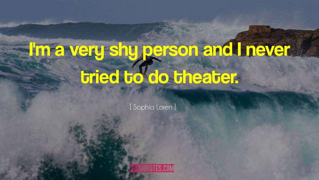 Sophia Loren Quotes: I'm a very shy person