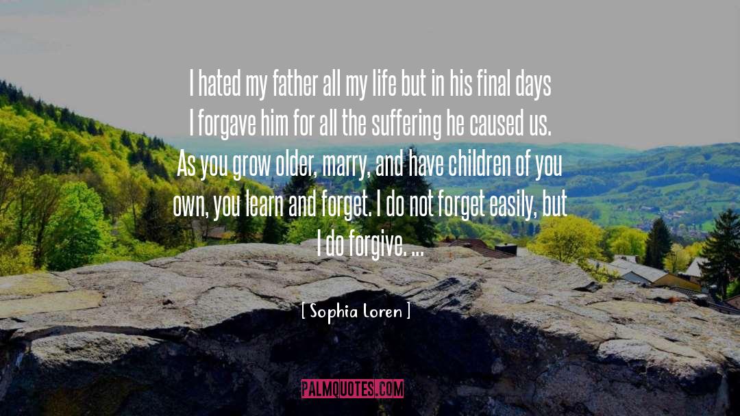 Sophia Loren Quotes: I hated my father all