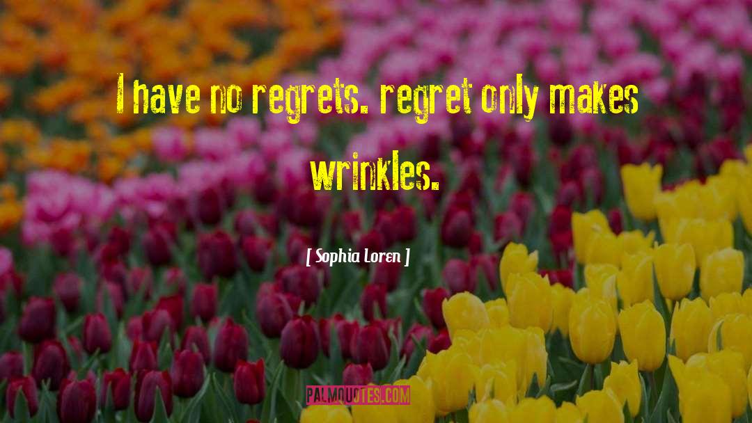 Sophia Loren Quotes: I have no regrets. regret