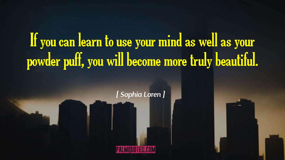 Sophia Loren Quotes: If you can learn to