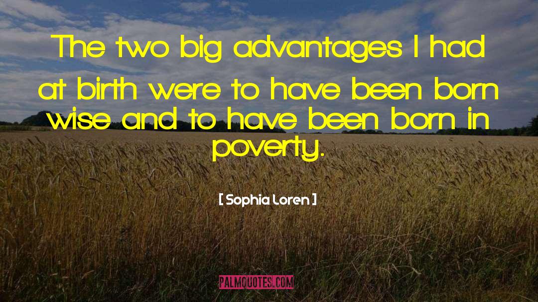 Sophia Loren Quotes: The two big advantages I