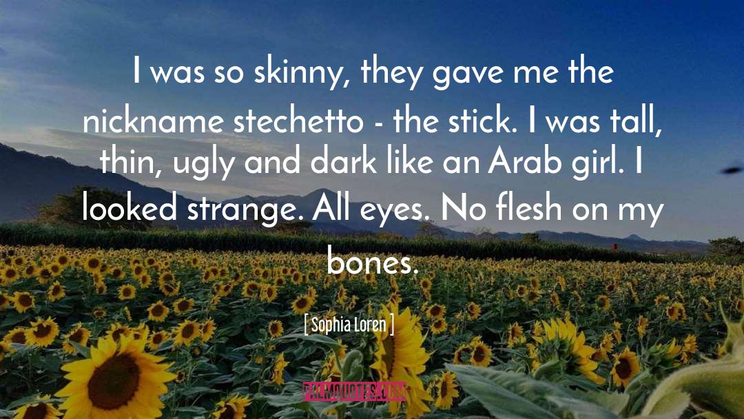 Sophia Loren Quotes: I was so skinny, they