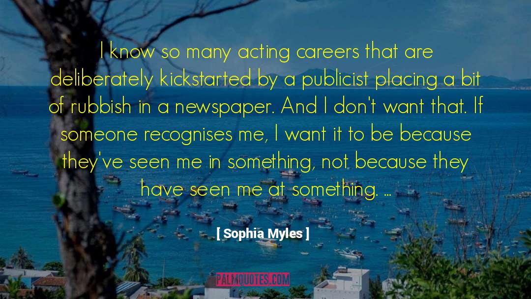 Sophia Myles Quotes: I know so many acting
