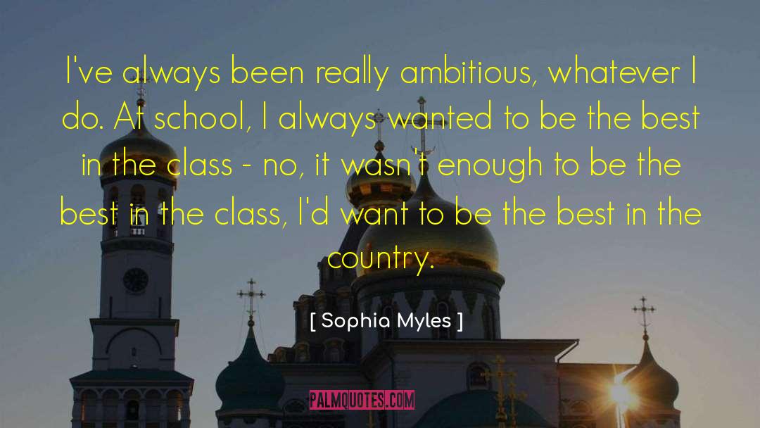 Sophia Myles Quotes: I've always been really ambitious,