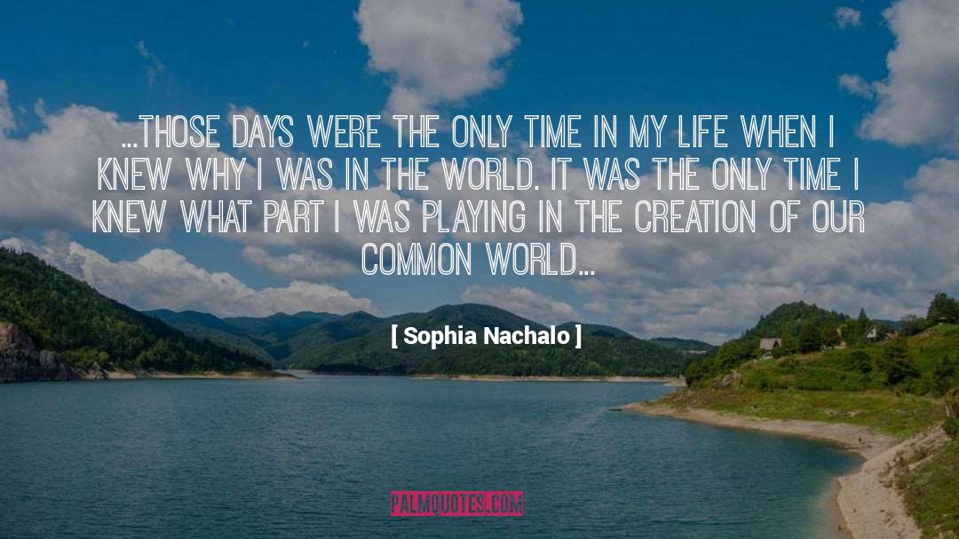 Sophia Nachalo Quotes: ...those days were the only