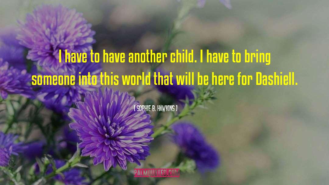 Sophie B. Hawkins Quotes: I have to have another