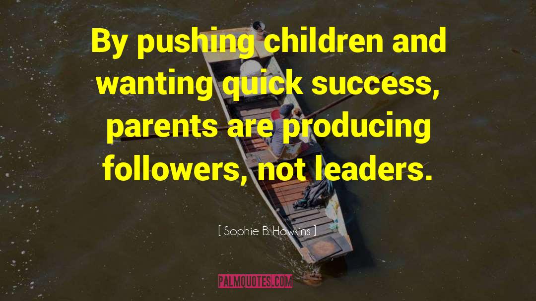 Sophie B. Hawkins Quotes: By pushing children and wanting