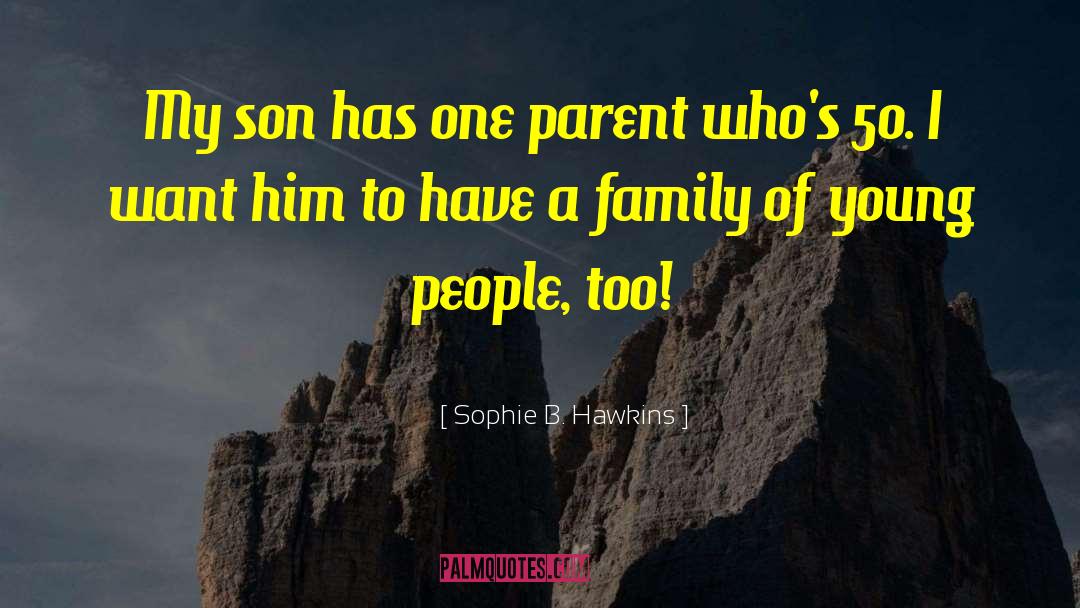 Sophie B. Hawkins Quotes: My son has one parent