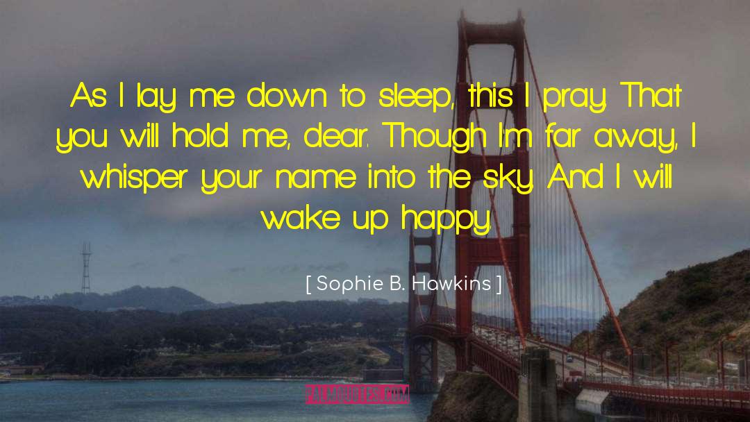 Sophie B. Hawkins Quotes: As I lay me down