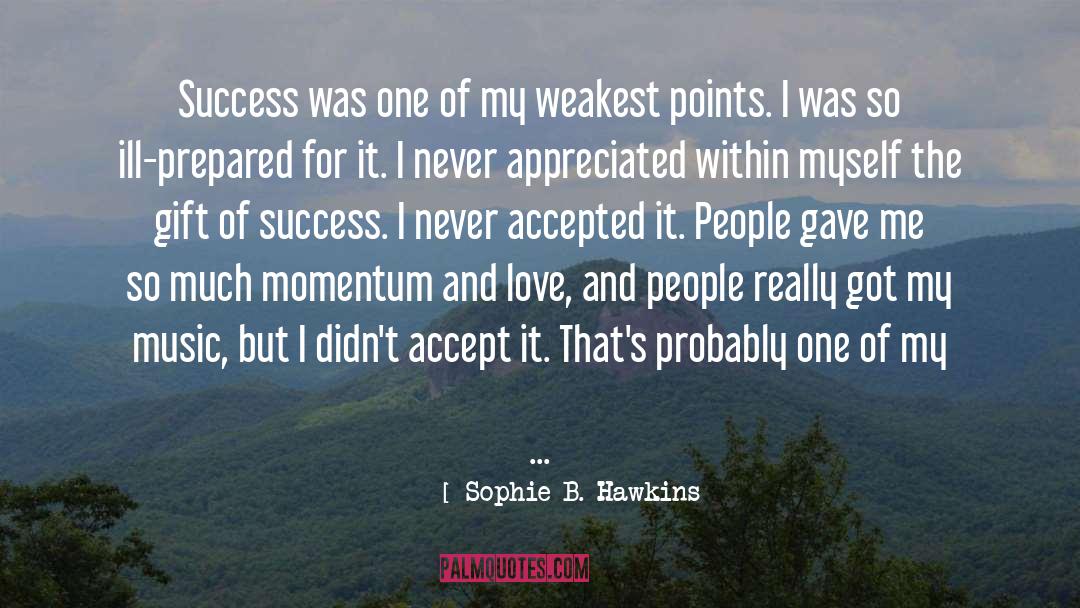 Sophie B. Hawkins Quotes: Success was one of my