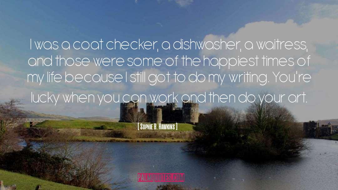 Sophie B. Hawkins Quotes: I was a coat checker,