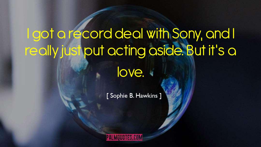 Sophie B. Hawkins Quotes: I got a record deal