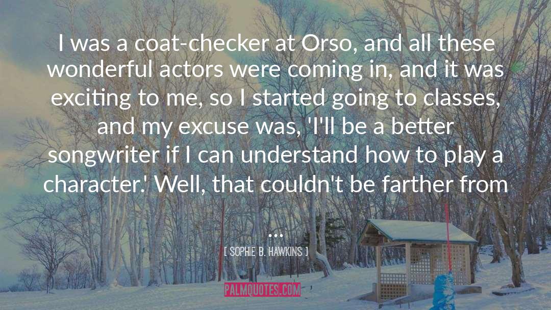 Sophie B. Hawkins Quotes: I was a coat-checker at