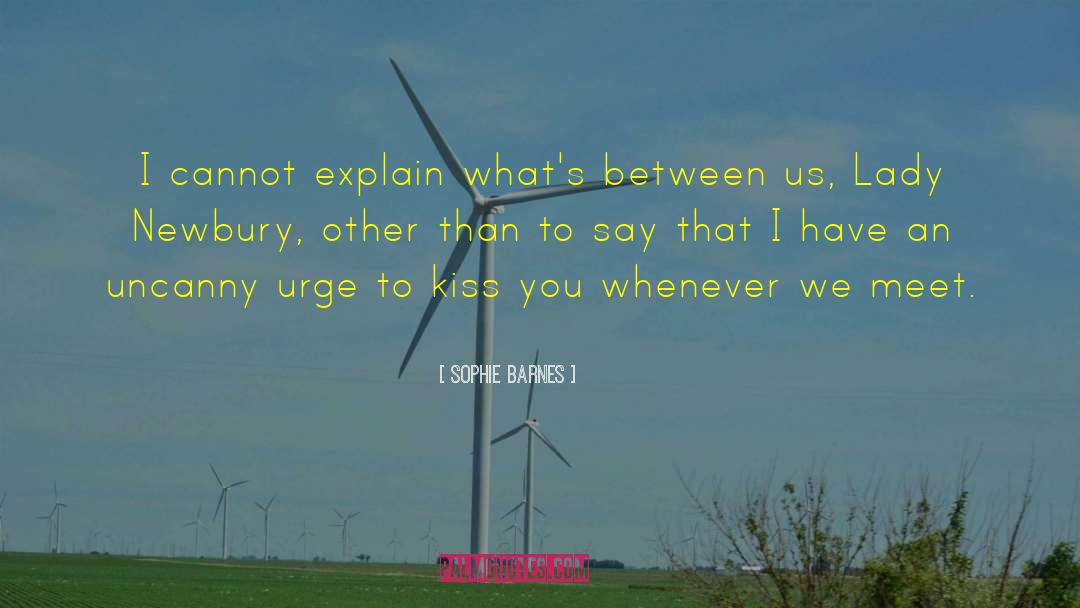 Sophie Barnes Quotes: I cannot explain what's between